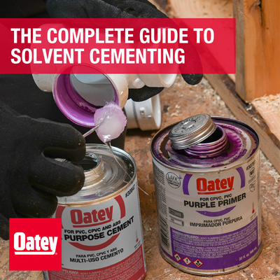 How to Solvent Weld PVC, CPVC, and ABS Pipe: The Complete Oatey Guide to Solvent Cementing